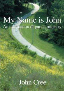 My Name Is John : An Affirmation of Parish Ministry