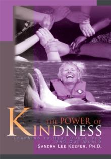 The Power of Kindness : Learning to Heal Ourselves and Our World