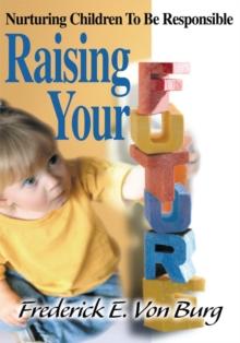 Raising Your Future : Nurturing Children to Be Responsible