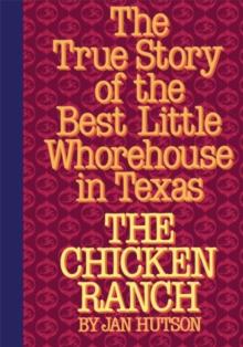 The Chicken Ranch : The True Story of the Best Little Whorehouse in Texas