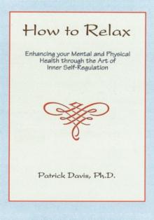 How to Relax : Enhancing Your Mental and Physical Health Through the Art of Inner Self-Regulation