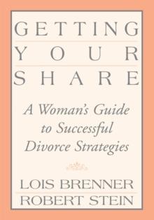 Getting Your Share : A Woman's Guide to Successful Divorce Strategies