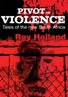 Pivot of Violence : Tales of the New South Africa