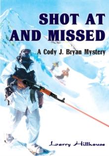 Shot at and Missed : A Cody J. Bryan Mystery