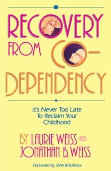 Recovery from Co-Dependency : It's Never Too Late to Reclaim Your Childhood