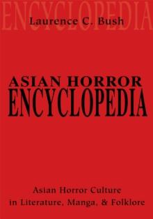 Asian Horror Encyclopedia : Asian Horror Culture in Literature, Manga, and Folklore