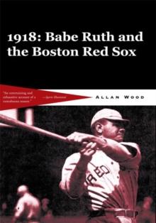 Babe Ruth and the 1918 Red Sox : Babe Ruth and the World Champion Boston Red Sox