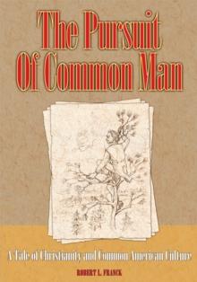 The Pursuit of Common Man : A Tale of Christianity and Common American Culture