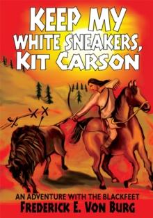 Keep My White Sneakers, Kit Carson : An Adventure with the Blackfeet