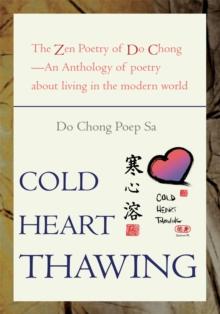 Cold Heart Thawing : The Zen Poetry of Do Chong-An Anthology of Poetry About Living in the Modern World