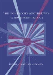 The Light Looks Another Way : A Space Poem Trilogy