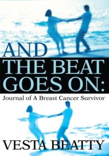 And the Beat Goes On: : Journal of a Breast Cancer Survivor