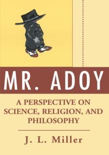 Mr. Adoy : A Perspective on Science, Religion, and Philosophy