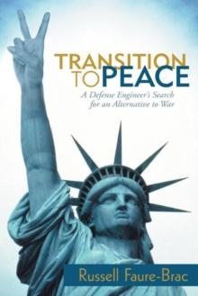 Transition to Peace : A Defense Engineer'S Search for an Alternative to War