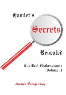 Hamlet's Secrets Revealed : The Real Shakespeare: Volume Ii