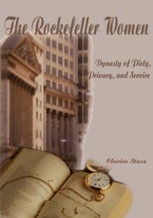 The Rockefeller Women : Dynasty of Piety, Privacy, and Service