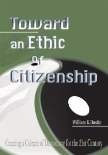 Toward an Ethic of Citizenship : Creating a Culture of Democracy for the 21St Century