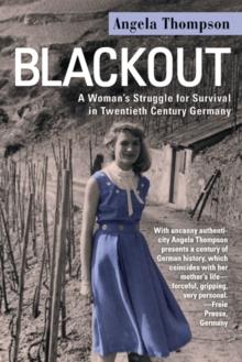 Blackout : A Woman'S Struggle for Survival in Twentieth-Century Germany