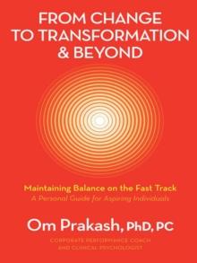 From Change to Transformation and Beyond : Maintaining Balance on the Fast Track of Life