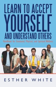 Learn to Accept Yourself and Understand Others : Handbook for Emotional, Physical, and Spiritual Wellness