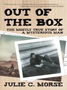 Out of the Box : The Mostly True Story of a Mysterious Man