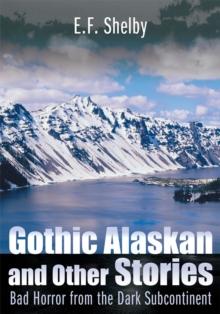 Gothic Alaskan and Other Stories : Bad Horror from the Dark Subcontinent