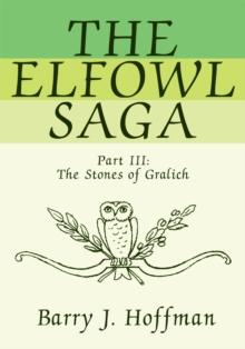 The Elfowl Saga : Part Iii:<Br>The Stones of Gralich