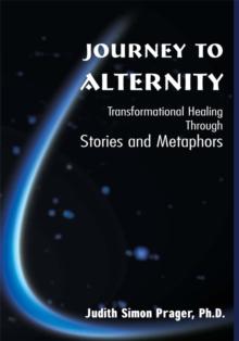 Journey to Alternity : Transpersonal Healing Through Stories and Metaphors