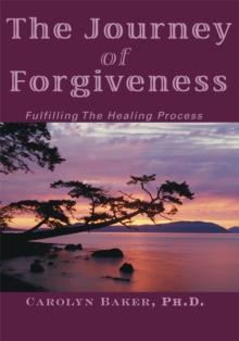 The Journey of Forgiveness : Fulfilling the Healing Process