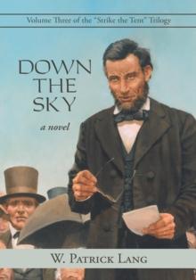 Down the Sky : Volume Three of the "Strike the Tent" Trilogy