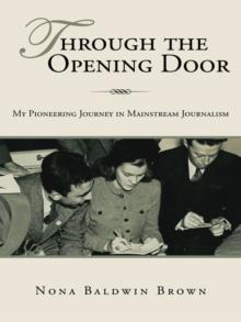 Through the Opening Door : My Pioneering Journey in Mainstream Journalism