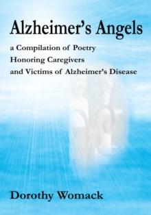 Alzheimer's Angels : A Compilation of Poetry Honoring Caregivers and Victims of Alzheimer's Disease