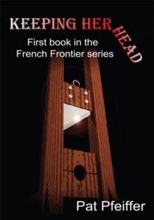 Keeping Her Head : First Book in the French Frontier Series