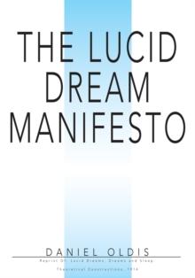 The Lucid Dream Manifesto : Reprint Of: Lucid Dreams, Dreams and Sleep: Theoretical Constructions, 1974