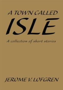 A Town Called Isle : A Collection of Short Stories