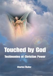 Touched by God : Testimonies of Christian Power