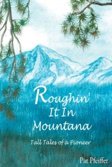 Roughin' It in Montana : Tall Tales of a Pioneer