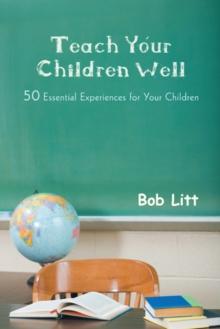 Teach Your Children Well : 50 Essential Experiences for Your Children