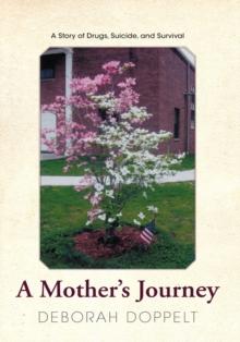 A Mother's Journey : A Story of Drugs, Suicide, and Survival