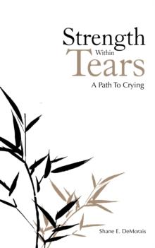 Strength Within Tears : A Path to Crying