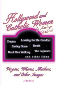 Hollywood and Catholic Women : Virgins, Whores, Mothers, and Other Images