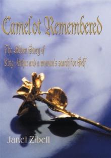 Camelot Remembered : The Hidden Story of King Arthur and a Woman's Search for Self