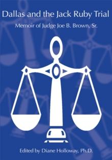 Dallas and the Jack Ruby Trial : Memoir of Judge Joe B. Brown, Sr.