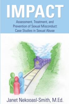 Impact : Assessment, Treatment, and Prevention of Sexual Misconduct: Case Studies in Sexual Abuse