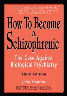 How to Become a Schizophrenic : The Case Against Biological Psychiatry