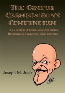 The Campus Curmudgeon's Compendium : A Collection of Educational Aphorisms, Bureaucratic Buzzwords, Odds and Ends