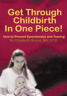 Get Through Childbirth in One Piece! : How to Prevent Episiotomies and Tearing