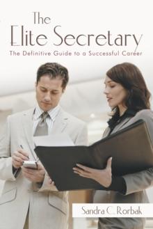 The Elite Secretary : The Definitive Guide to a Successful Career