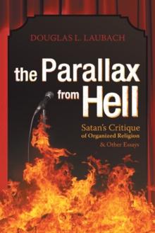 The Parallax from Hell : Satan'S Critique of Organized Religion and Other Essays