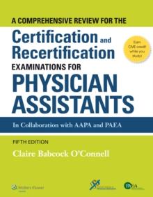 A Comprehensive Review For the Certification and Recertification Examinations for Physician Assistants : Theory and Application